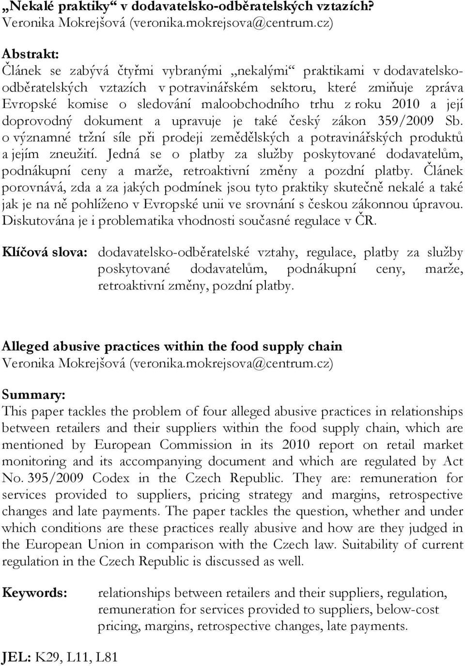 trhu z roku 2010 a její doprovodný dokument a upravuje je také český zákon 359/2009 Sb. o významné tržní síle při prodeji zemědělských a potravinářských produktů a jejím zneužití.