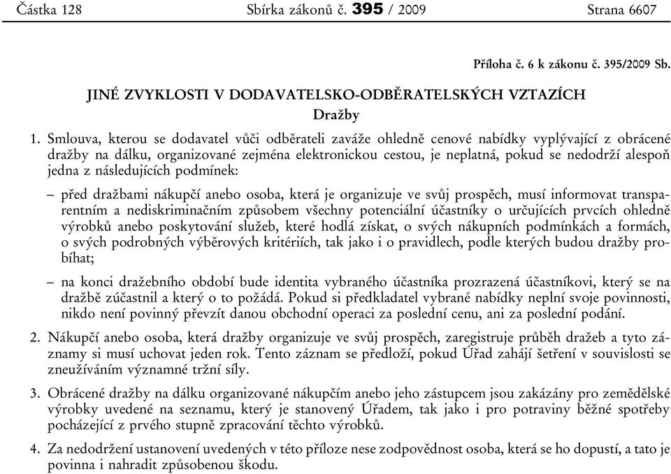 jedna z následujících podmínek: před dražbami nákupčí anebo osoba, která je organizuje ve svůj prospěch, musí informovat transparentním a nediskriminačním způsobem všechny potenciální účastníky o