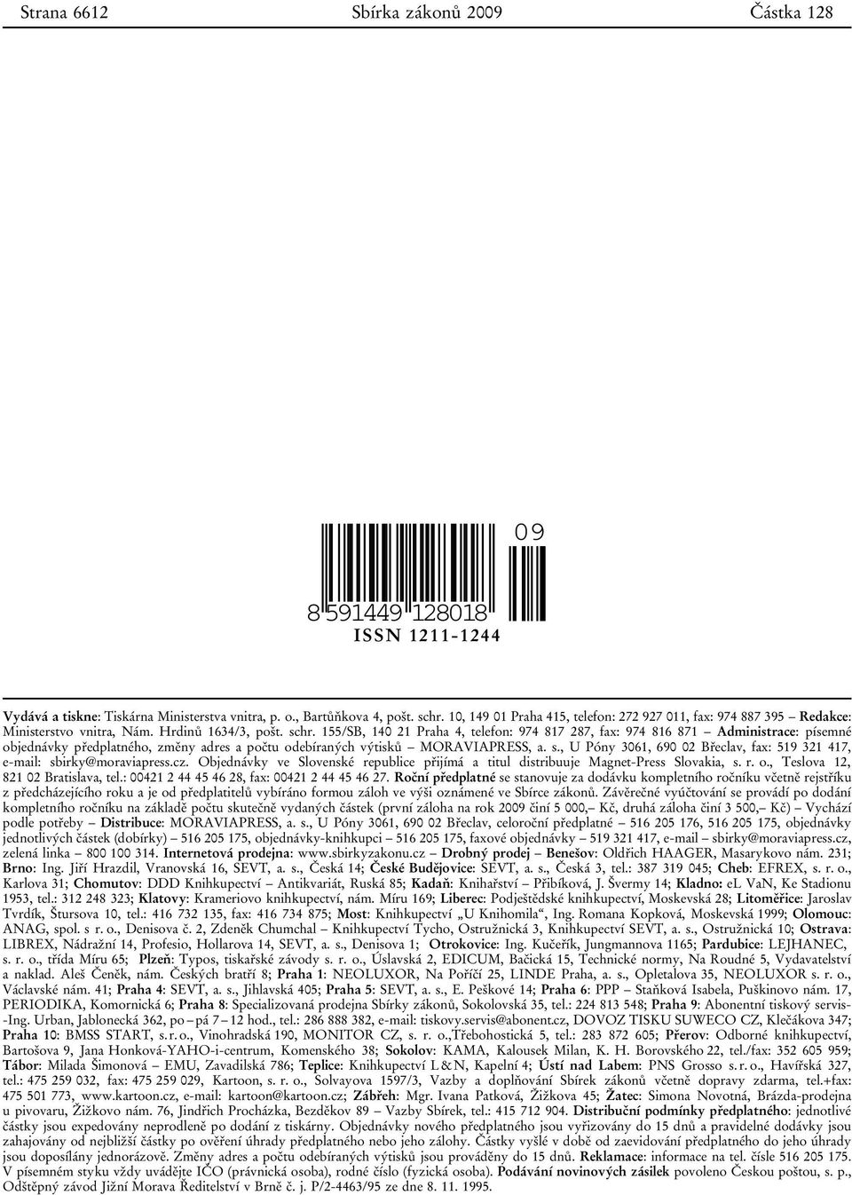155/SB, 140 21 Praha 4, telefon: 974 817 287, fax: 974 816 871 Administrace: písemné objednávky předplatného, změny adres a počtu odebíraných výtisků MORAVIAPRESS, a. s.