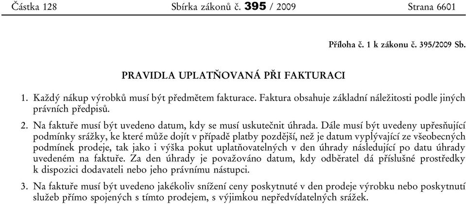 Dále musí být uvedeny upřesňující podmínky srážky, ke které může dojít v případě platby pozdější, než je datum vyplývající ze všeobecných podmínek prodeje, tak jako i výška pokut uplatňovatelných v