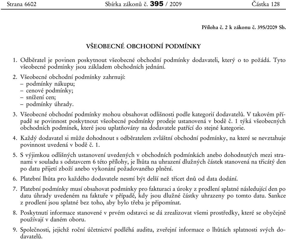 Všeobecné obchodní podmínky zahrnují: podmínky nákupu; cenové podmínky; snížení cen; podmínky úhrady. 3. Všeobecné obchodní podmínky mohou obsahovat odlišnosti podle kategorií dodavatelů.