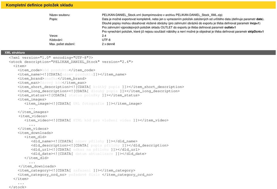 Dlouhé popisy mohou obsahovat vložené obrázky (pro zahrnutní obrázků do exportu je třeba definovat parametr incp=1) <stock description="pelikan_daniel_stock" version="2.4"> <item_name><!