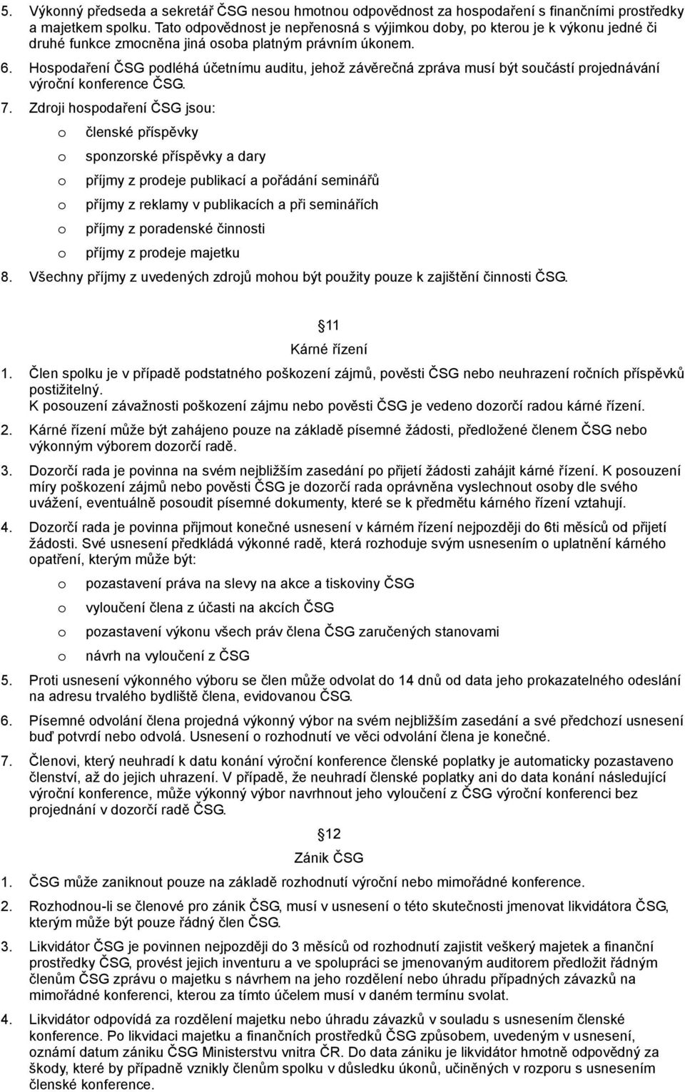 Hspdaření ČSG pdléhá účetnímu auditu, jehž závěrečná zpráva musí být sučástí prjednávání výrční knference ČSG. 7.