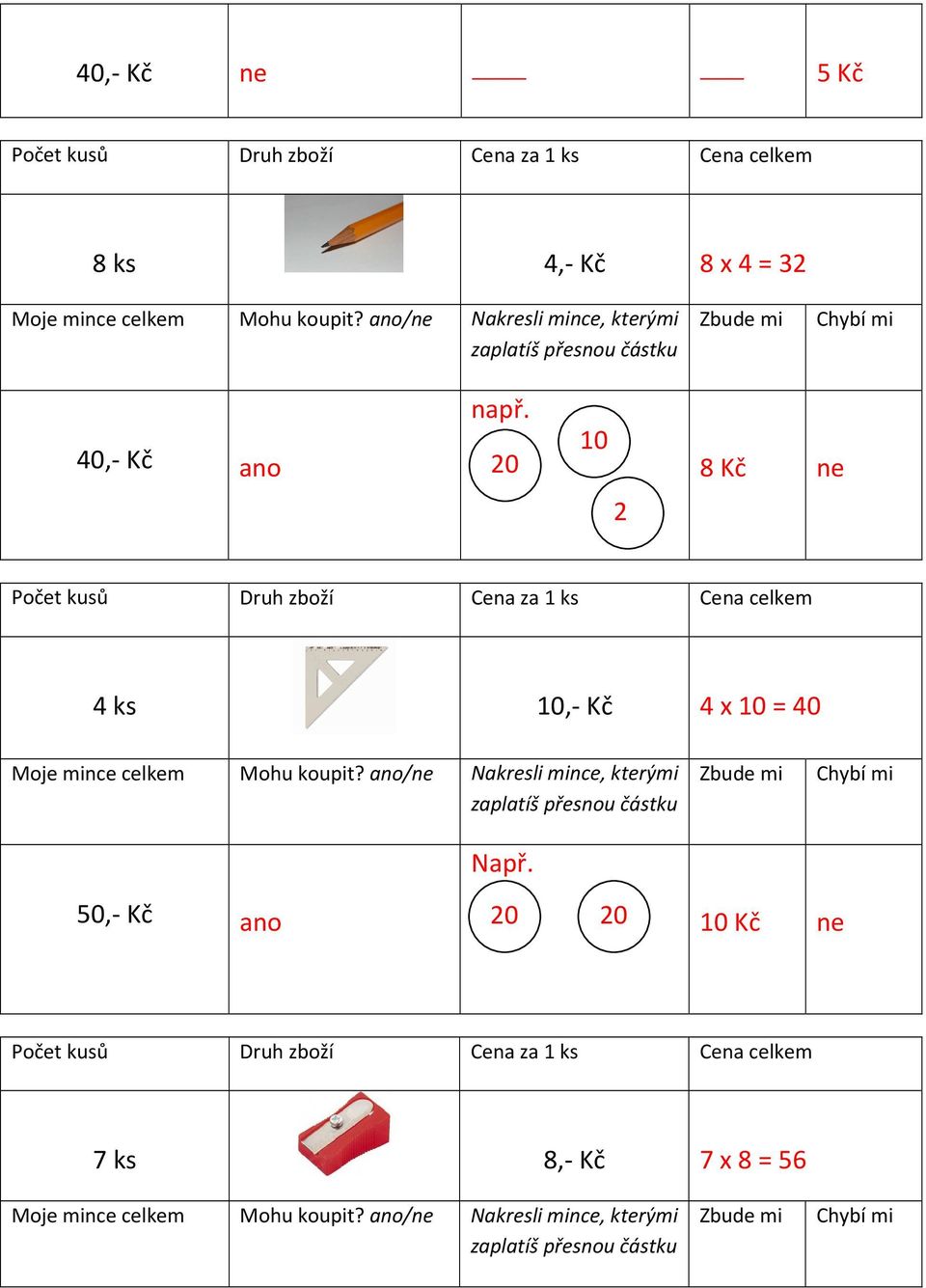 10,- Kč 4 x 10 = 40 Např.