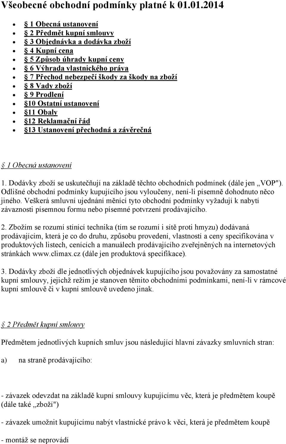 Vady zboží 9 Prodlení 10 Ostatní ustanovení 11 Obaly 12 Reklamační řád 13 Ustanovení přechodná a závěrečná 1 Obecná ustanovení 1.