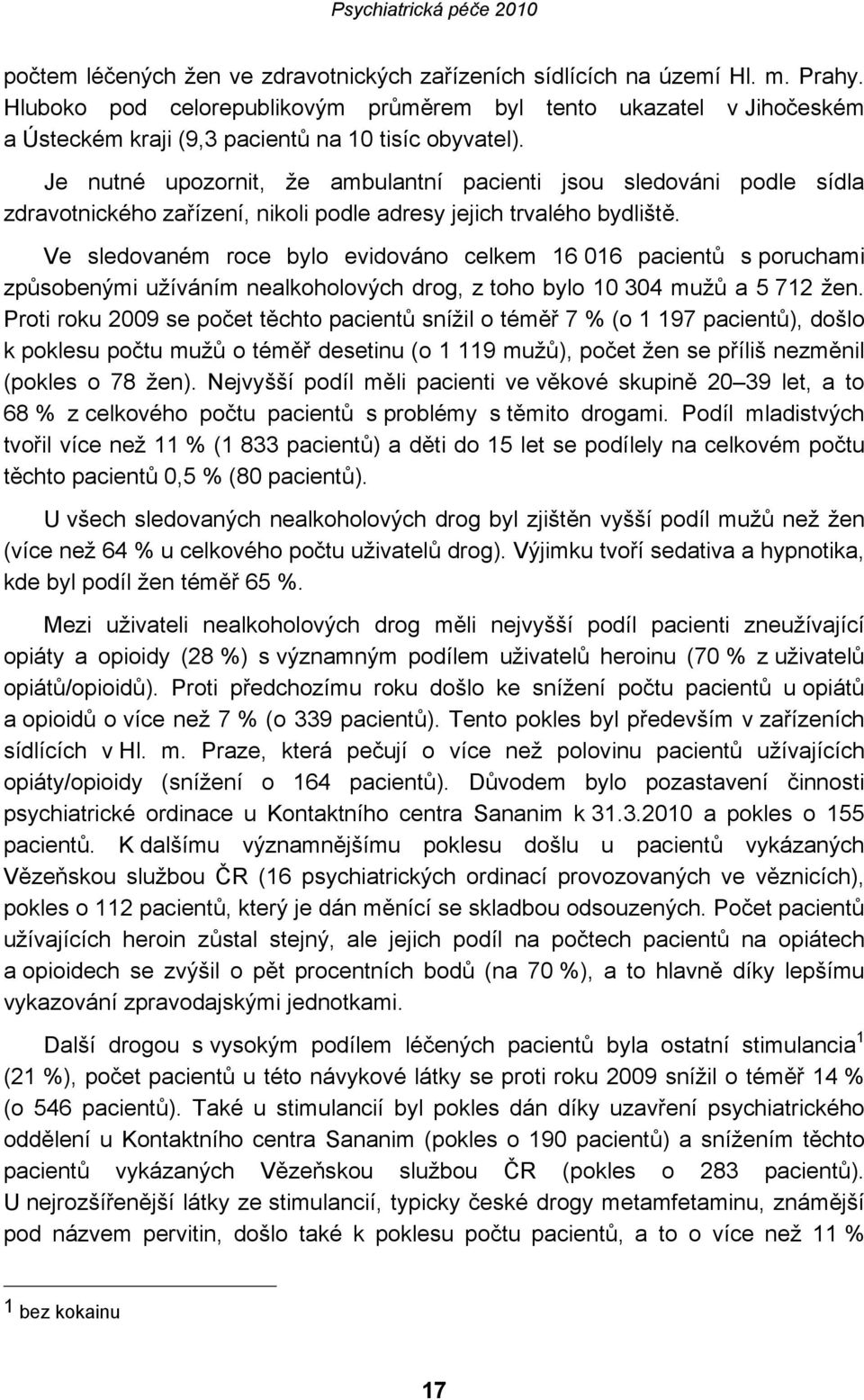 Je nutné upozornit, že ambulantní pacienti jsou sledováni podle sídla zdravotnického zařízení, nikoli podle adresy jejich trvalého bydliště.