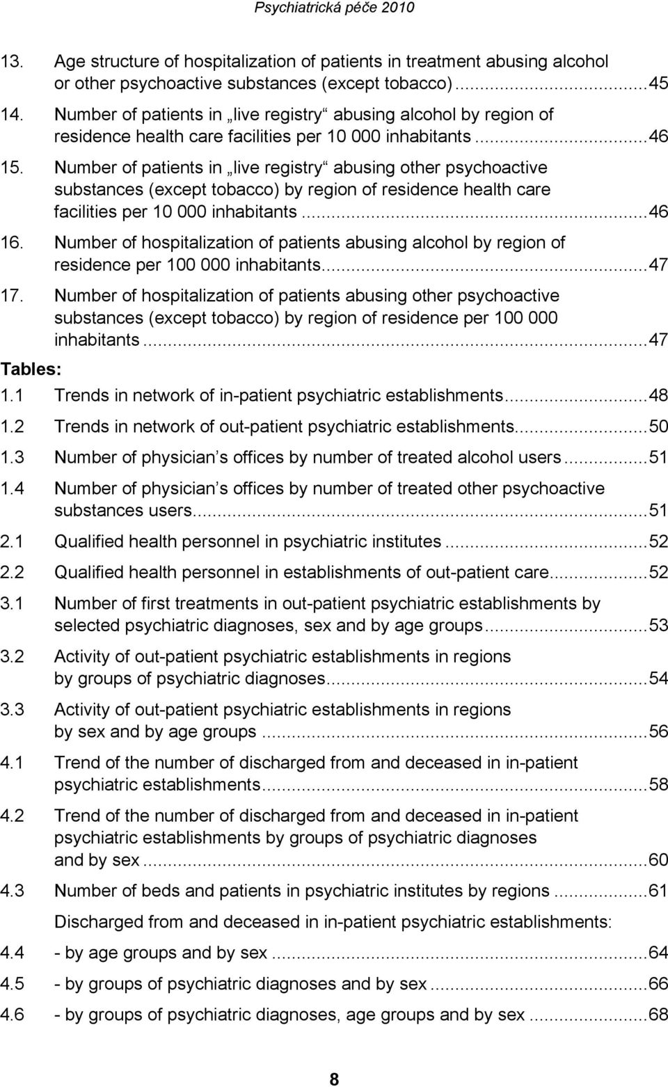 Number of patients in live registry abusing other psychoactive substances (except tobacco) by region of residence health care facilities per 10 000 inhabitants...46 16.