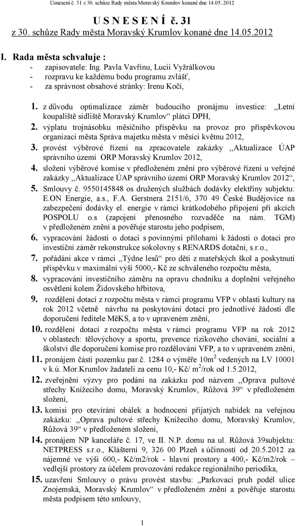 z důvodu optimalizace záměr budoucího pronájmu investice:,,letní koupaliště sídliště Moravský Krumlov plátci DPH, 2.