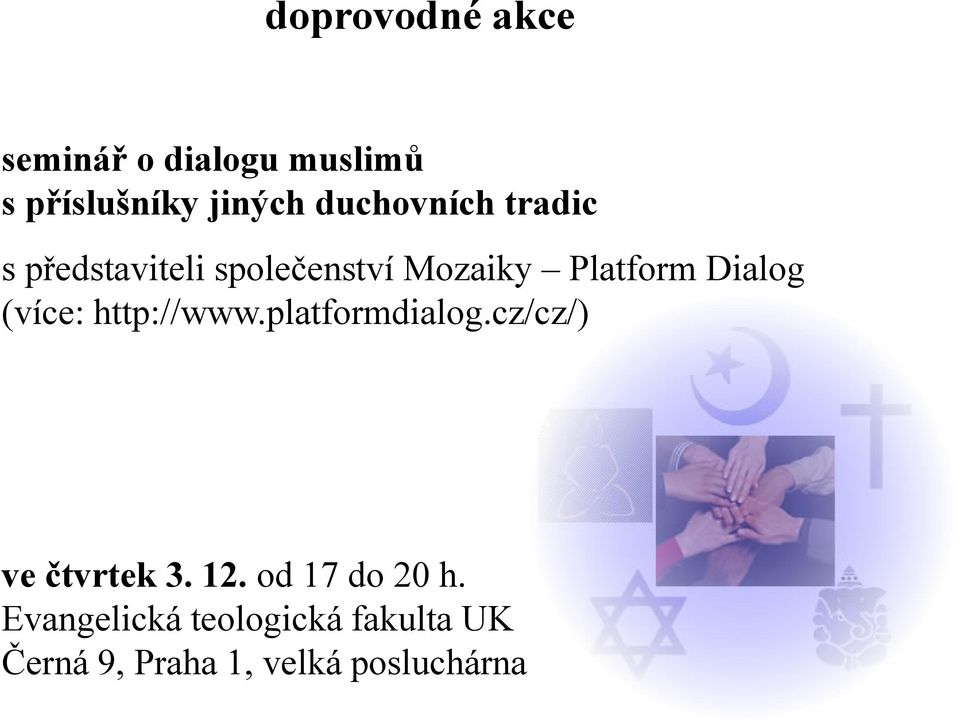 Dialog (více: http://www.platformdialog.cz/cz/) ve čtvrtek 3. 12.