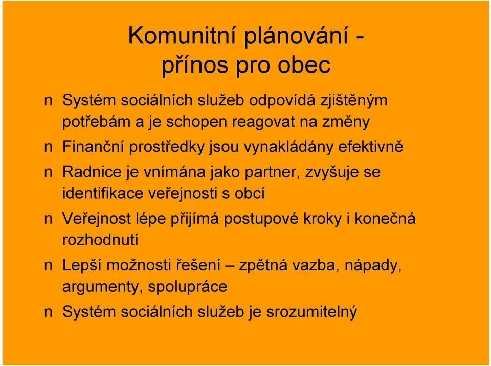 partner, zvyšuje se identifikace veřejnosti s obcí Veřejnost lépe přijímá postupové kroky i konečná