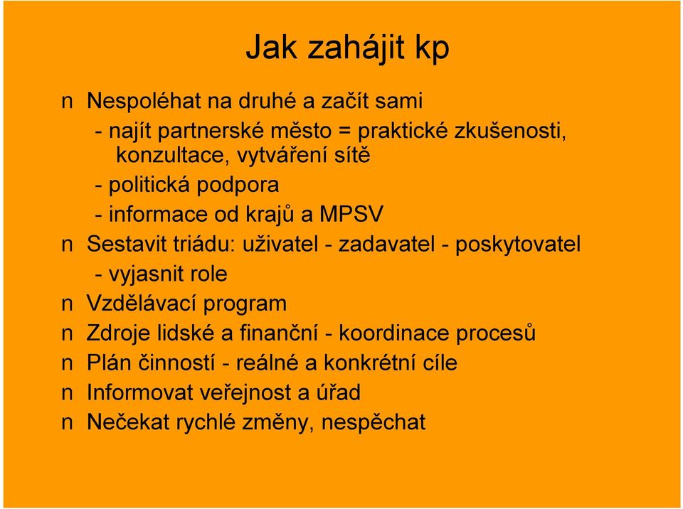 - zadavatel - poskytovatel -vyjasnit role Vzdělávací program Zdroje lidské a finanční -koordinace