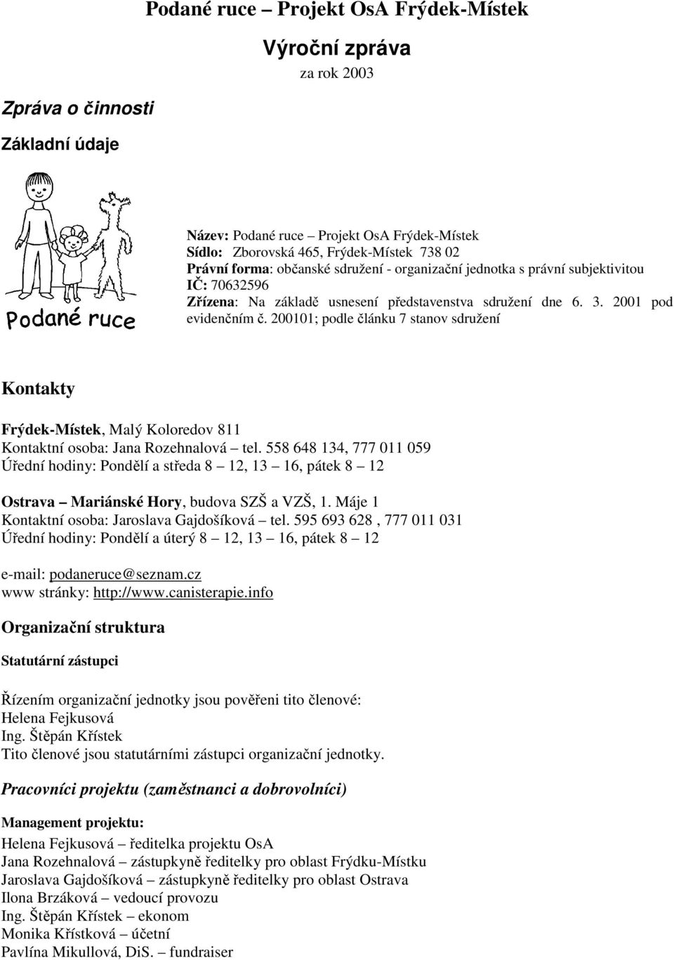 200101; podle článku 7 stanov sdružení Kontakty Frýdek-Místek, Malý Koloredov 811 Kontaktní osoba: Jana Rozehnalová tel.