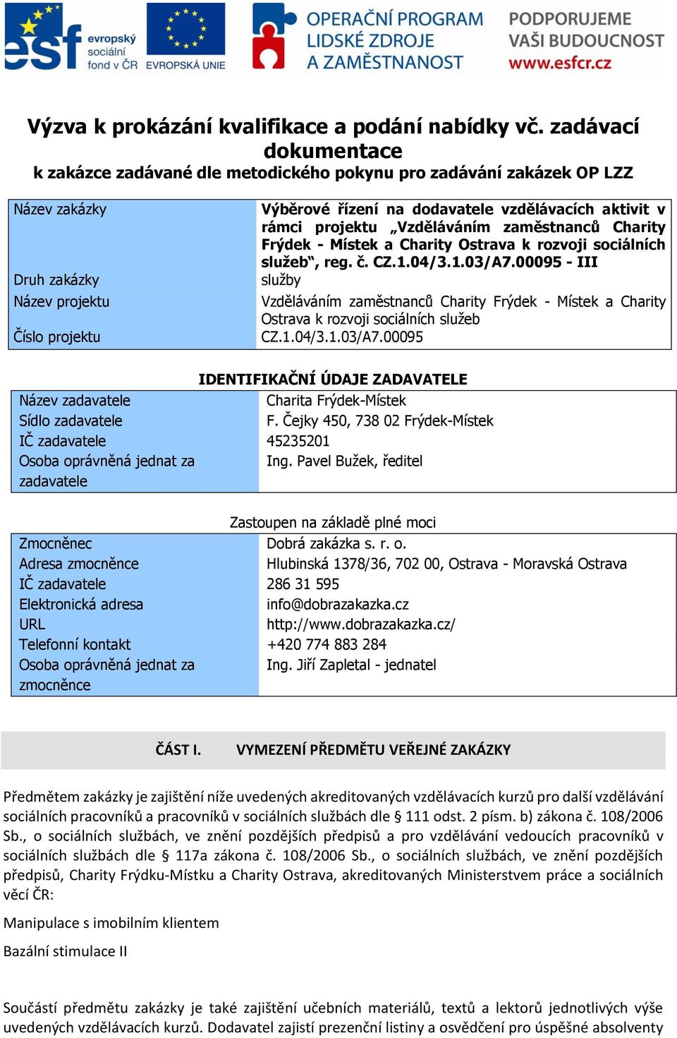 v rámci projektu Vzděláváním zaměstnanců Charity Frýdek - Místek a Charity Ostrava k rozvoji sociálních služeb, reg. č. CZ.1.04/3.1.03/A7.