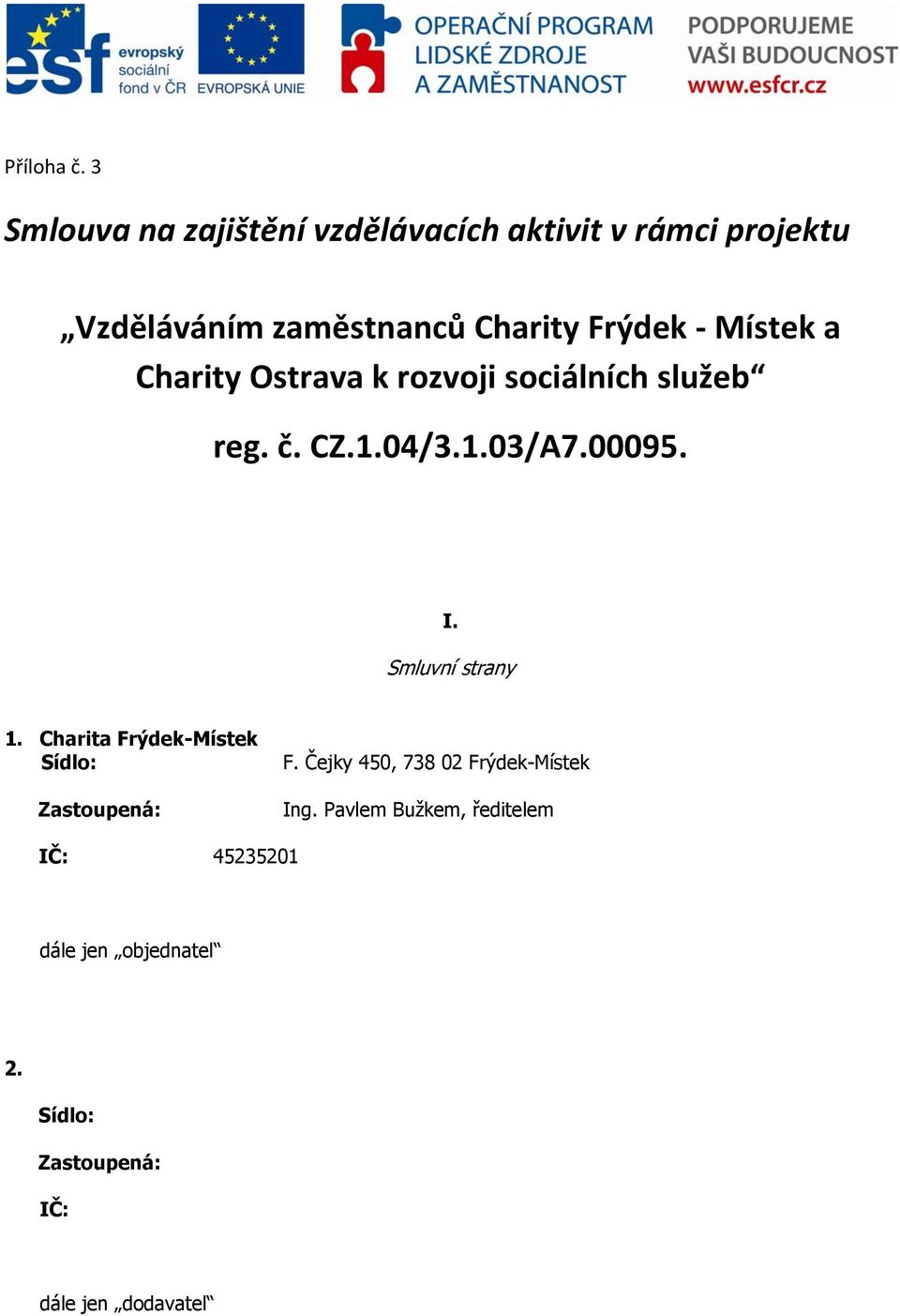 - Místek a Charity Ostrava k rozvoji sociálních služeb reg. č. CZ.1.04/3.1.03/A7.00095. I.