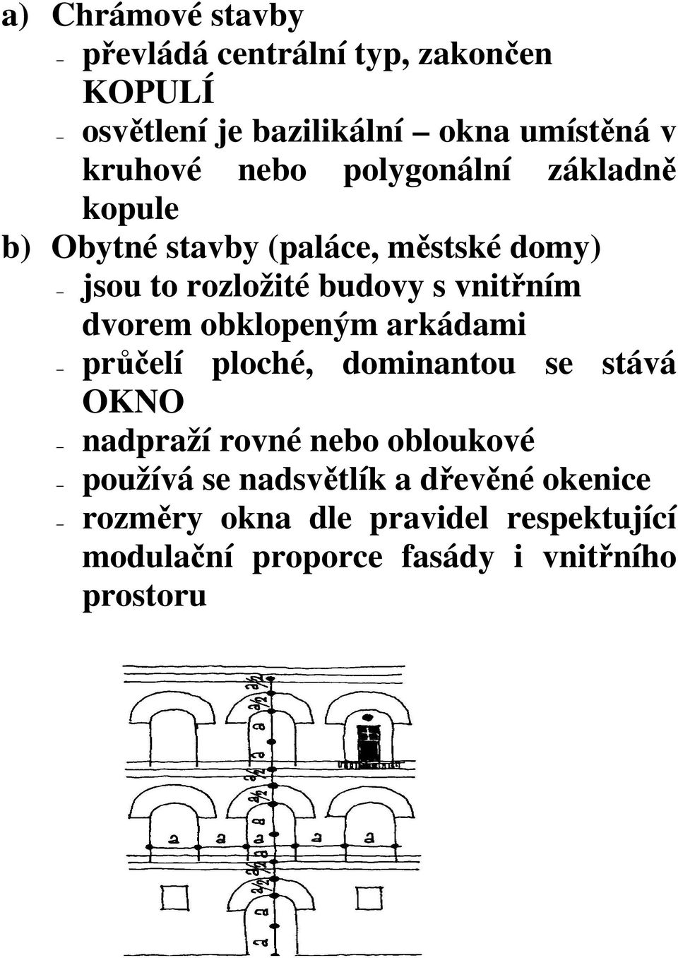 dvorem obklopeným arkádami průčelí ploché, dominantou se stává OKNO nadpraží rovné nebo obloukové používá se