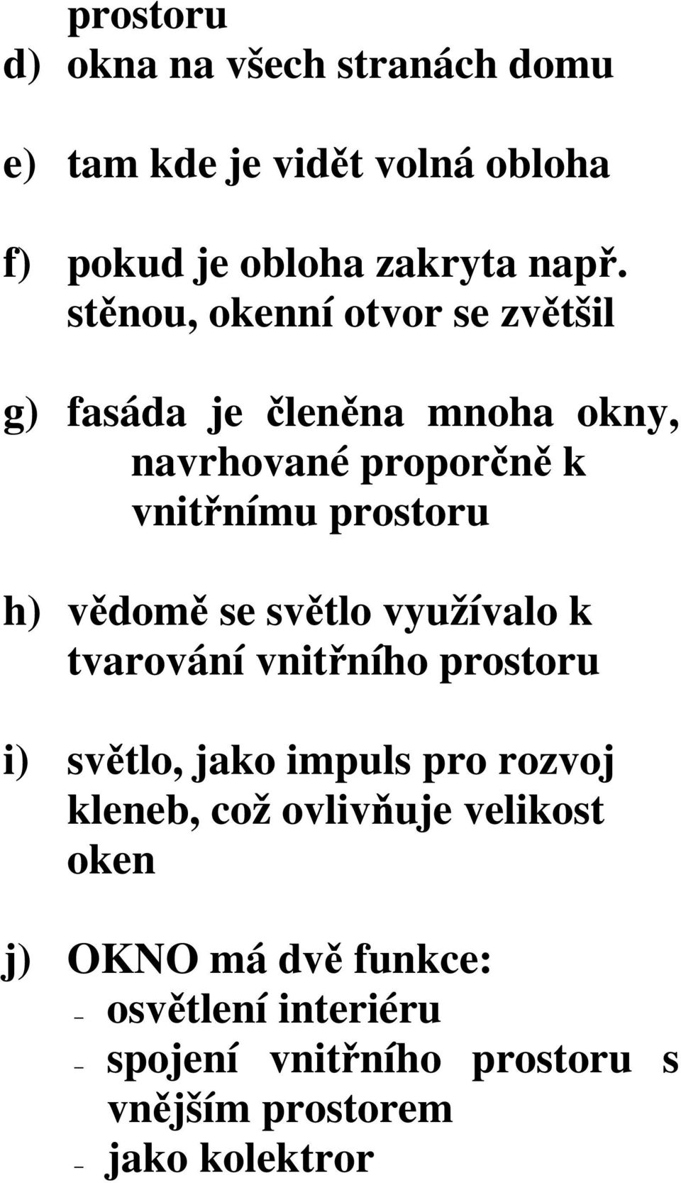 vědomě se světlo využívalo k tvarování vnitřního prostoru i) světlo, jako impuls pro rozvoj kleneb, což