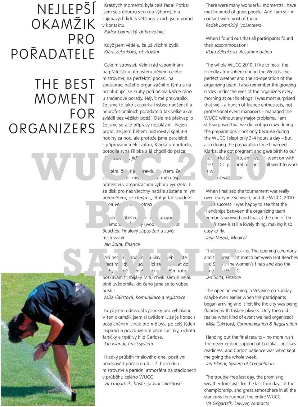 And I am still in contact with most of them. Radek Lomnický, Volunteers When I found out that all participants found their accommodation! Klára Zelenková, Accommodation The whole WUCC 2010.