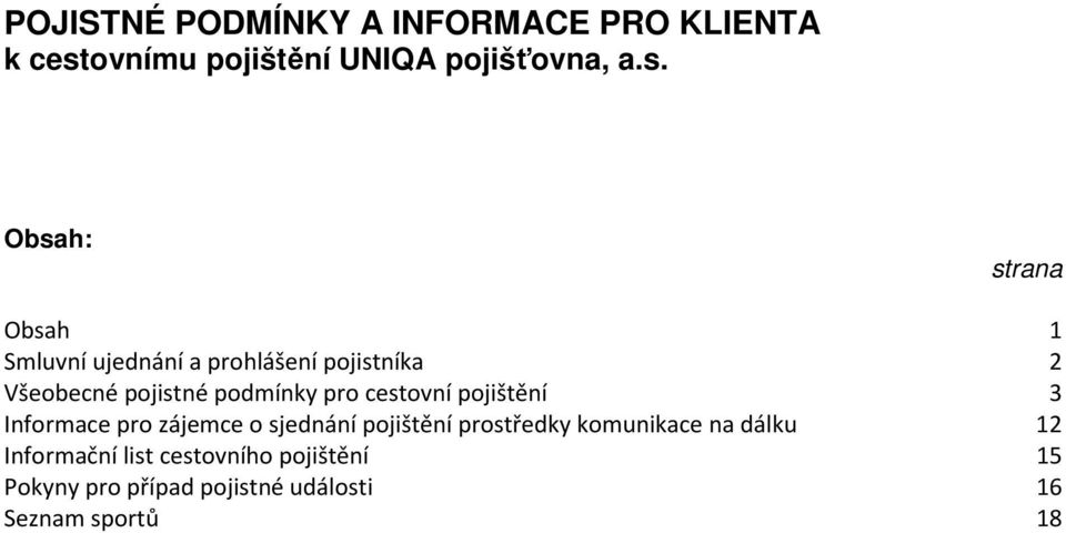 Obsah: strana Obsah 1 Smluvní ujednání a prohlášení pojistníka 2 Všeobecné pojistné podmínky