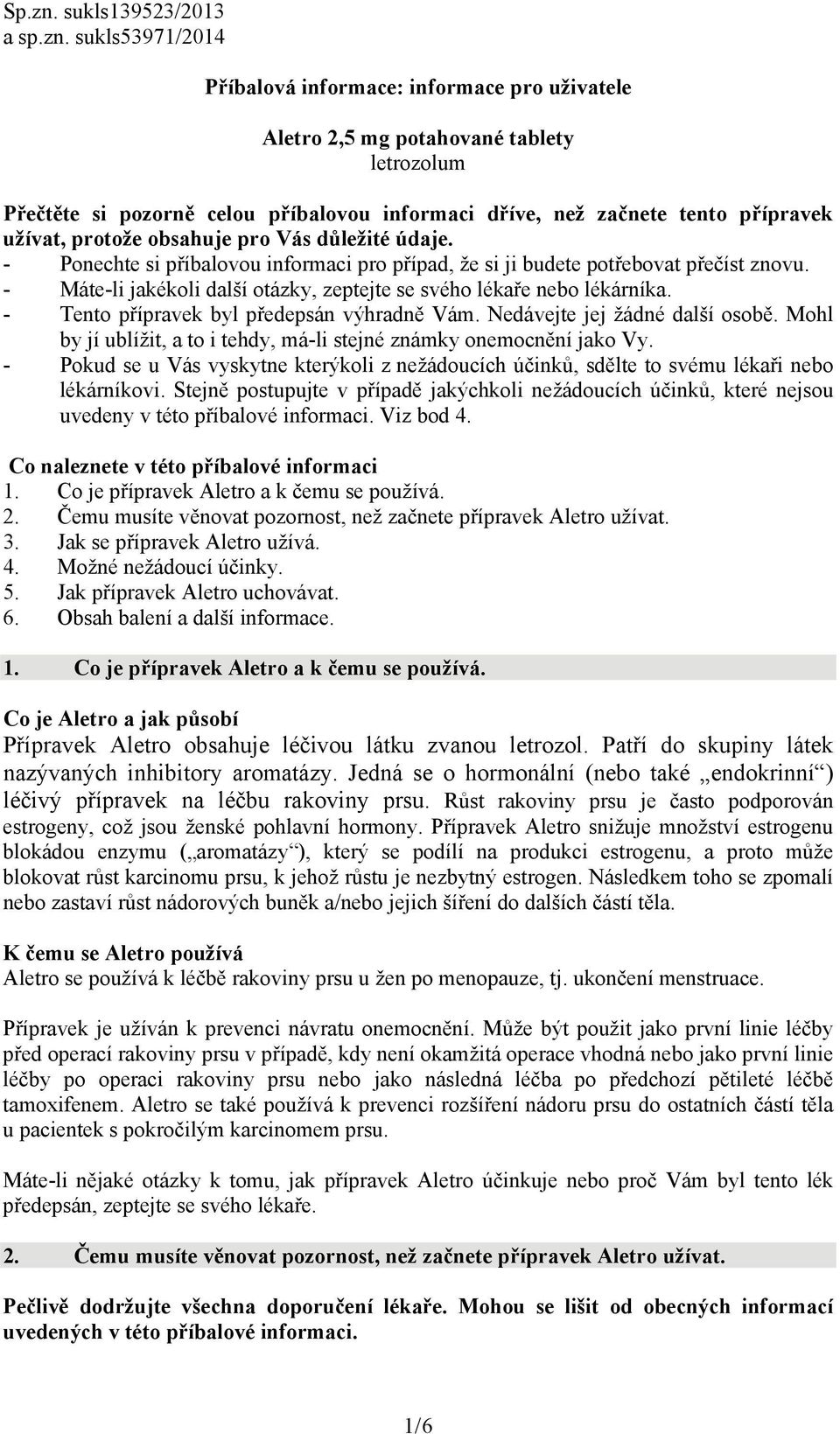 sukls53971/2014 Příbalová informace: informace pro uživatele Aletro 2,5 mg potahované tablety letrozolum Přečtěte si pozorně celou příbalovou informaci dříve, než začnete tento přípravek užívat,