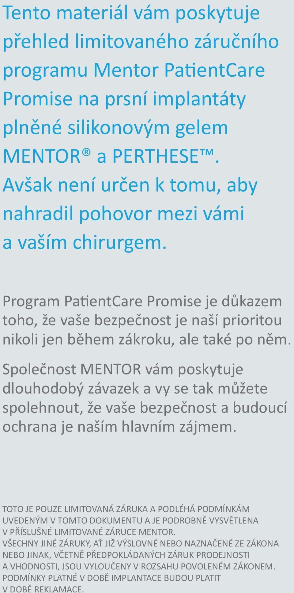 Spole nost MENTOR vám poskytuje dlouhodobý závazek a vy se tak m žete spolehnout, že vaše bezpe nost a budoucí ochrana je naším hlavním zájmem.