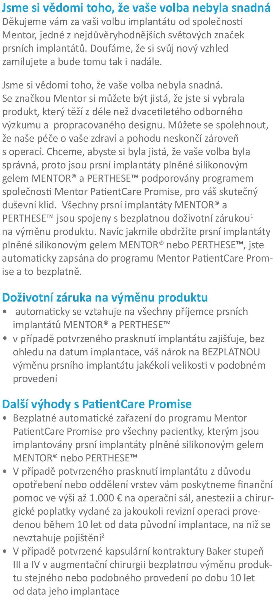 Se zna kou Mentor si m žete být jistá, že jste si vybrala produkt, který t ží z déle než dvace letého odborného výzkumu a propracovaného designu.