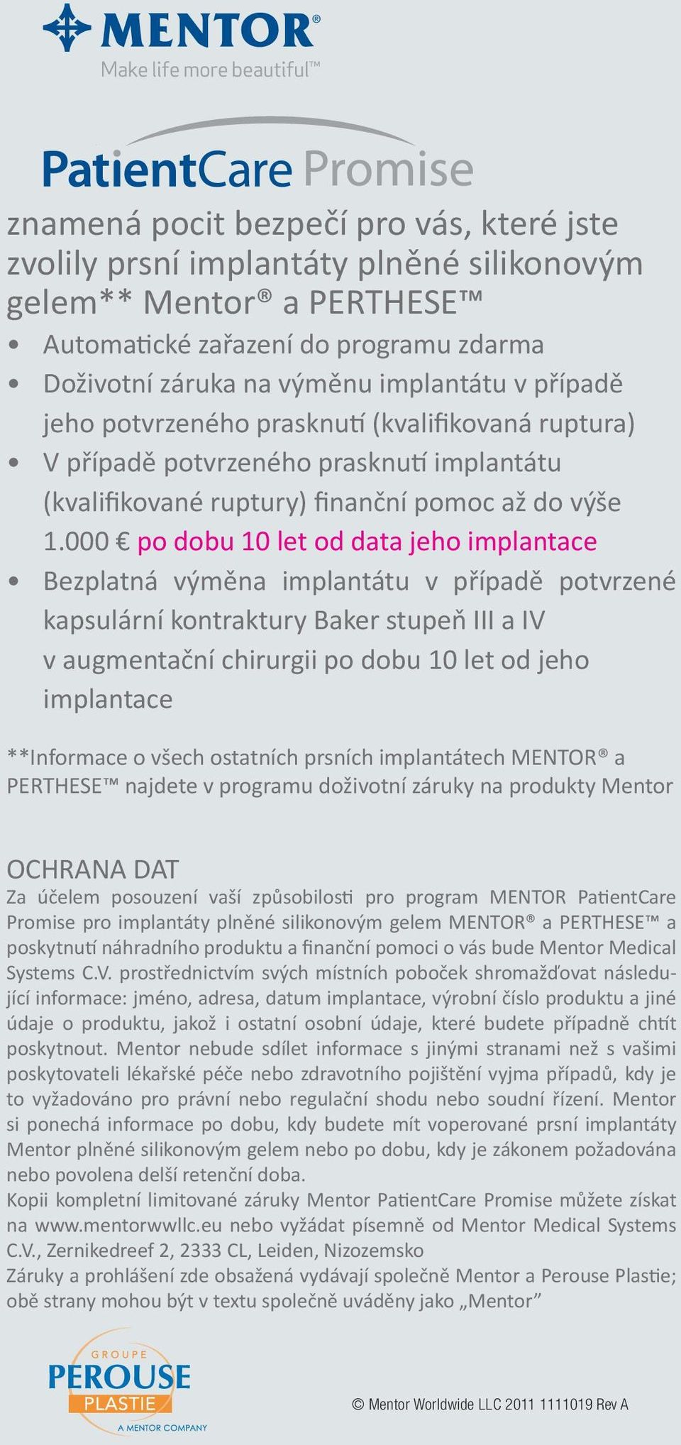 000 po dobu 10 let od data jeho implantace Bezplatná vým na implantátu v p ípad potvrzené kapsulární kontraktury Baker stupe III a IV v augmenta ní chirurgii po dobu 10 let od jeho implantace