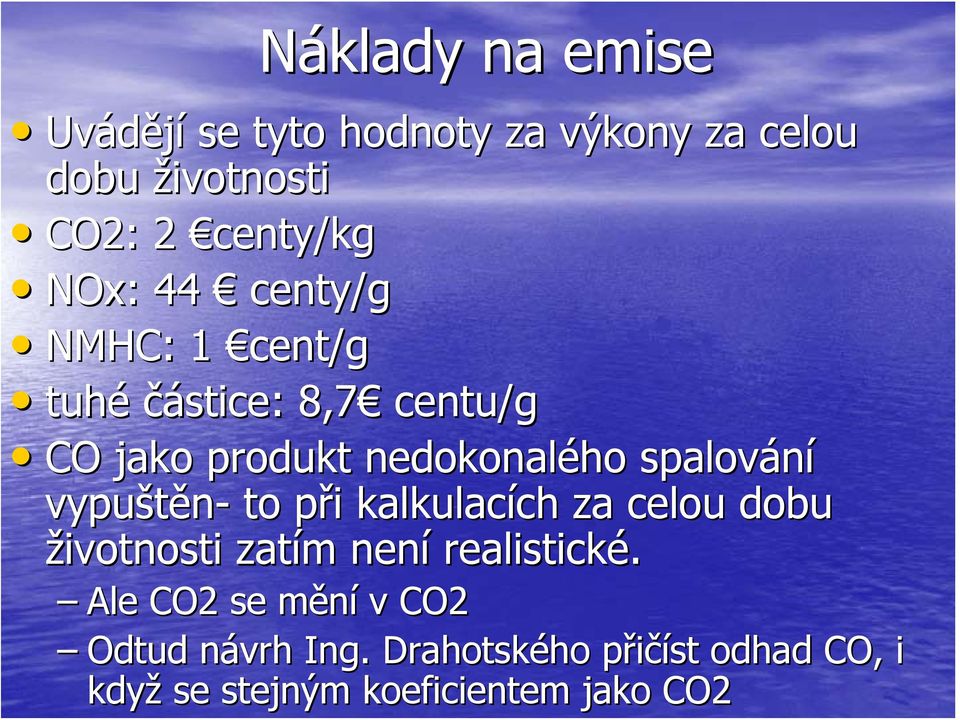 vypuštěn- to při p i kalkulacích ch za celou dobu životnosti zatím m není realistické.