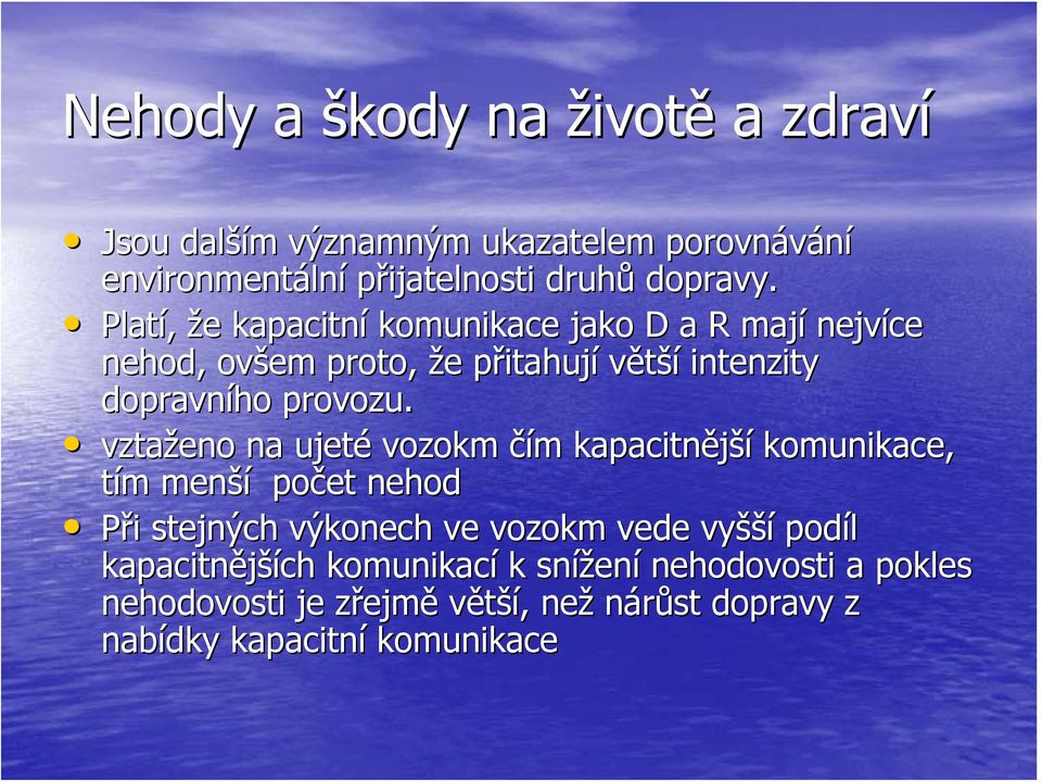 vztaženo na ujeté vozokm čím m kapacitnější komunikace, tím m menší počet nehod Při i stejných výkonech ve vozokm vede vyšší podíl