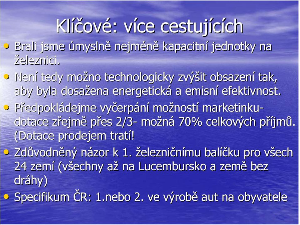 Předpokládejme dejme vyčerp erpání možnost ností marketinku- dotace zřejmz ejmě přes 2/3- možná 70% celkových příjmp jmů.