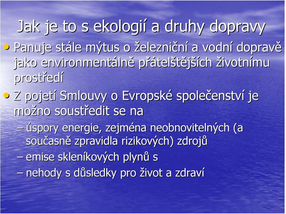 společenstv enství je možno soustředit se na úspory energie, zejména neobnovitelných (a současn