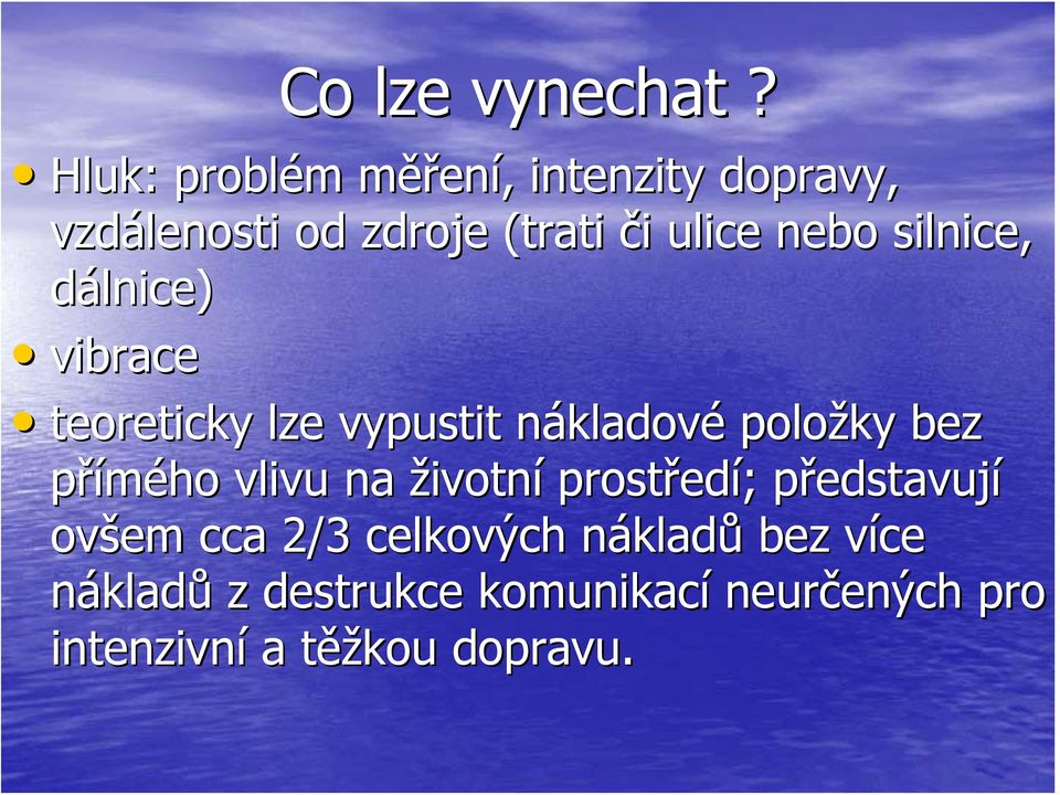 silnice, dálnice) vibrace teoreticky lze vypustit nákladovn kladové položky bez přímého vlivu na