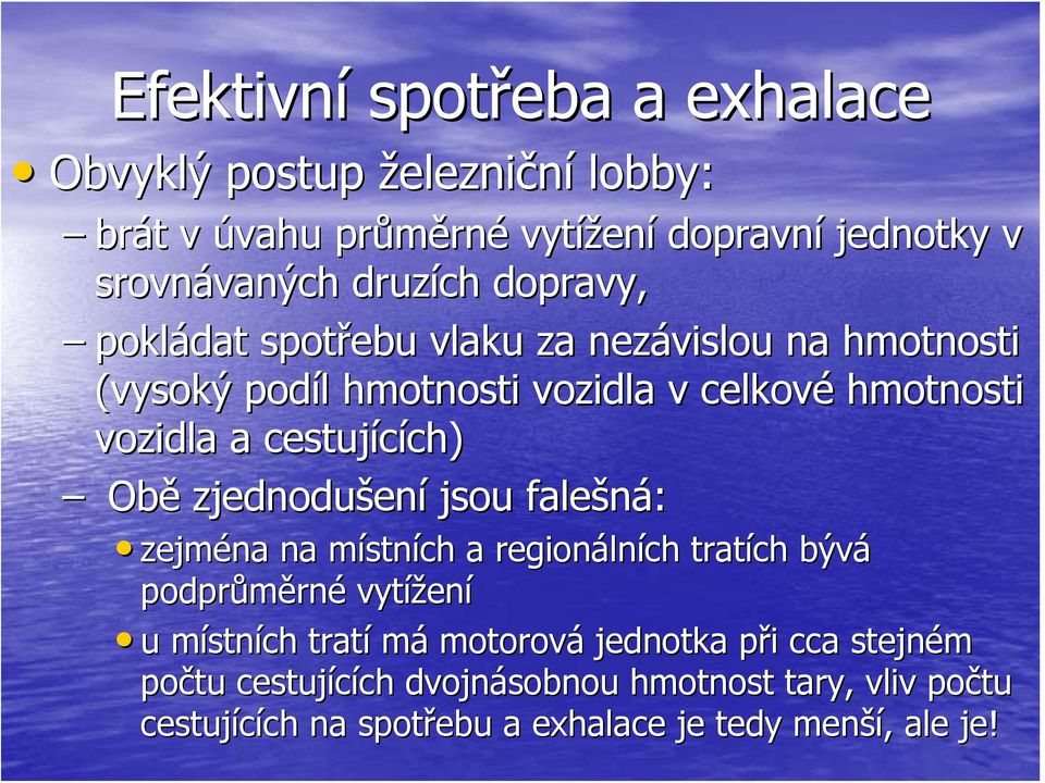 Obě zjednodušen ení jsou falešná: zejména na místnm stních a regionáln lních tratích bývá podprůměrn rné vytížen ení u místnm stních tratí má