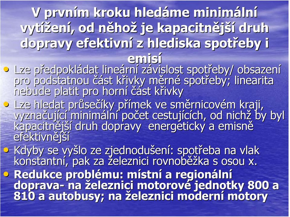 vyznačuj ující minimáln lní počet cestujících, ch, od nichž by byl kapacitnější druh dopravy energeticky a emisně efektivnější Kdyby se vyšlo ze zjednodušen ení: : spotřeba na vlak