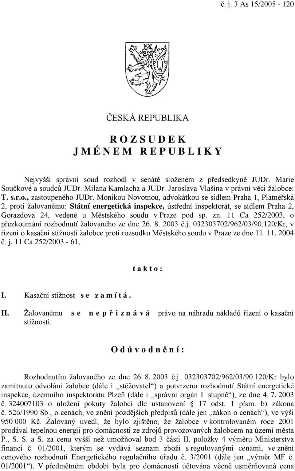 Monikou Novotnou, advokátkou se sídlem Praha 1, Platnéřská 2, proti žalovanému: Státní energetická inspekce, ústřední inspektorát, se sídlem Praha 2, Gorazdova 24, vedené u Městského soudu v Praze