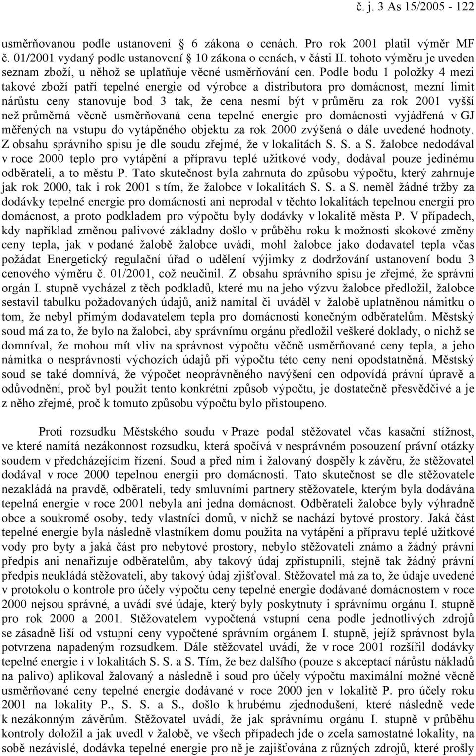 Podle bodu 1 položky 4 mezi takové zboží patří tepelné energie od výrobce a distributora pro domácnost, mezní limit nárůstu ceny stanovuje bod 3 tak, že cena nesmí být v průměru za rok 2001 vyšší než