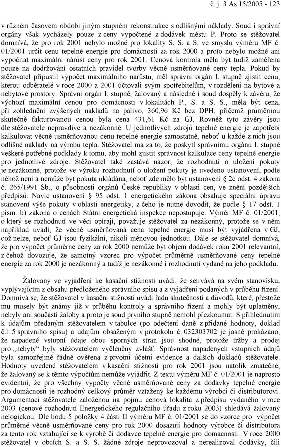 01/2001 určit cenu tepelné energie pro domácnosti za rok 2000 a proto nebylo možné ani vypočítat maximální nárůst ceny pro rok 2001.