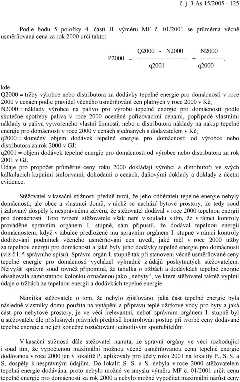 dodávky tepelné energie pro domácnosti v roce 2000 v cenách podle pravidel věcného usměrňování cen platných v roce 2000 v Kč; N2000 = náklady výrobce na palivo pro výrobu tepelné energie pro