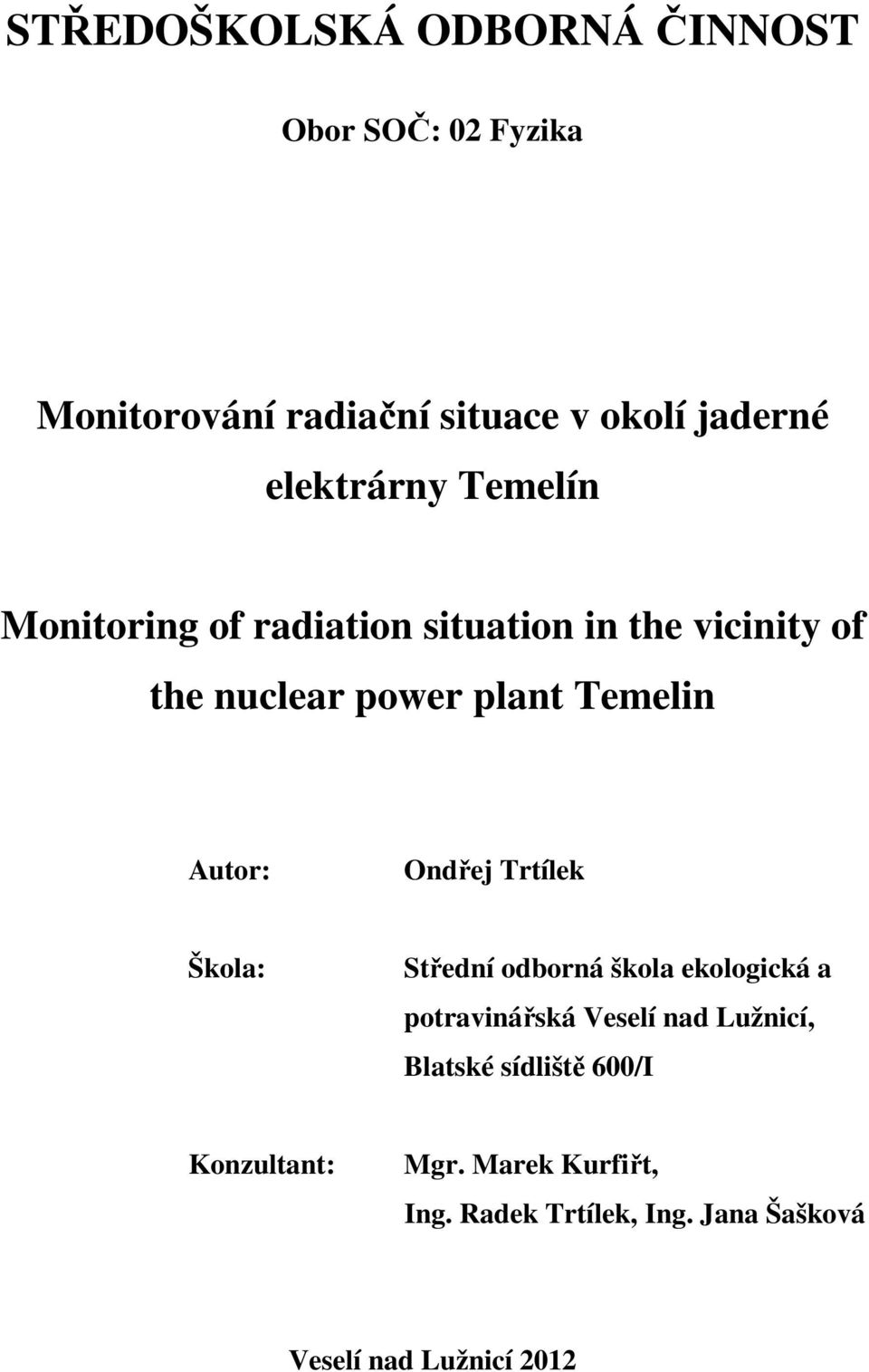 Autor: Ondřej Trtílek Škola: Střední odborná škola ekologická a potravinářská Veselí nad Lužnicí,