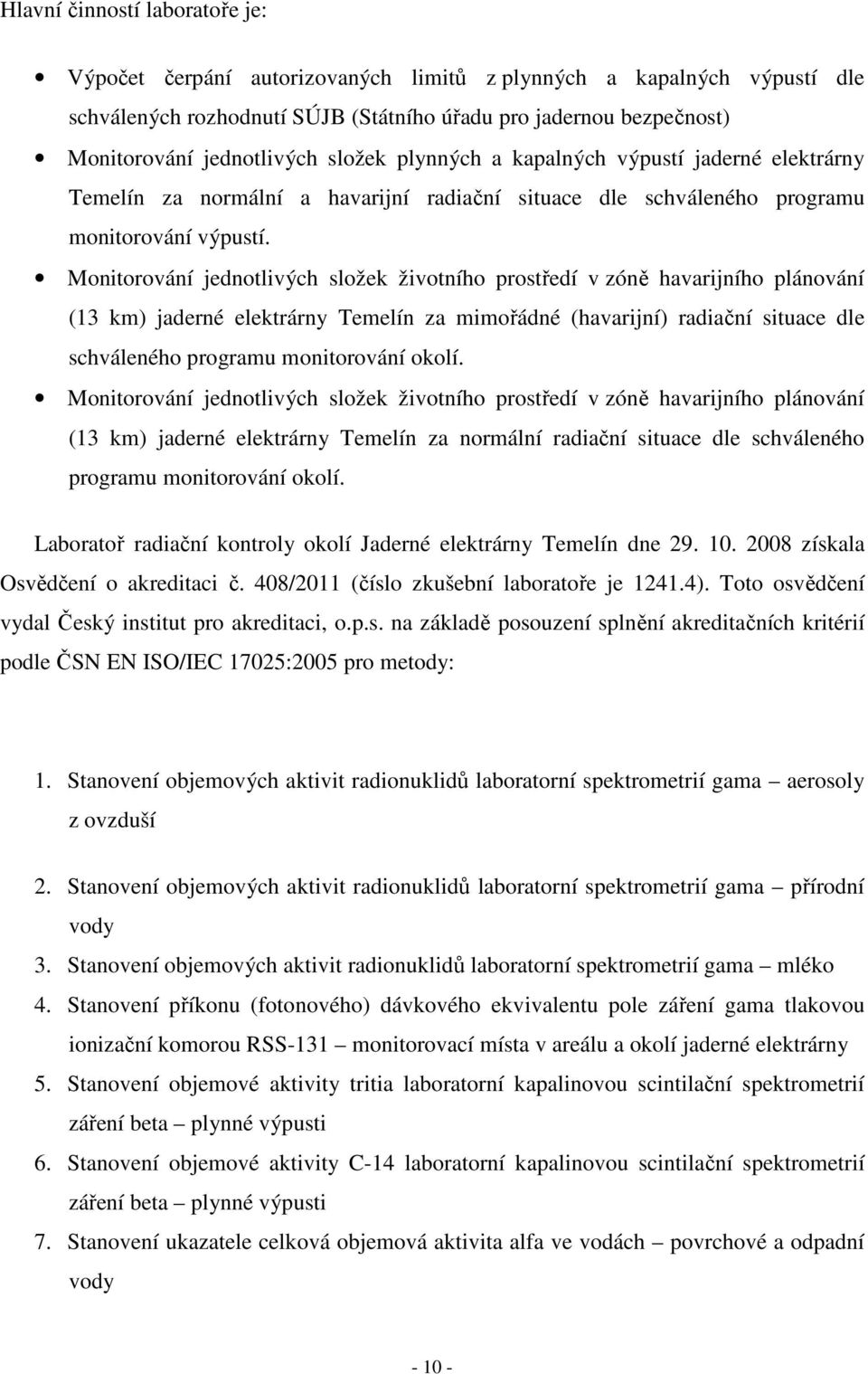 Monitorování jednotlivých složek životního prostředí v zóně havarijního plánování (13 km) jaderné elektrárny Temelín za mimořádné (havarijní) radiační situace dle schváleného programu monitorování