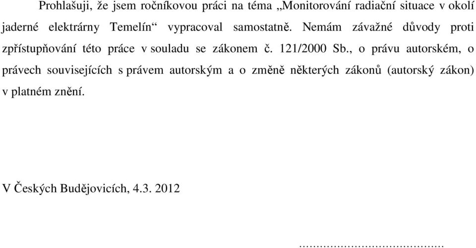 Nemám závažné důvody proti zpřístupňování této práce v souladu se zákonem č. 121/2000 Sb.