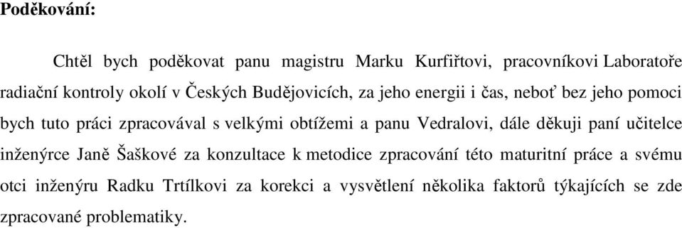 panu Vedralovi, dále děkuji paní učitelce inženýrce Janě Šaškové za konzultace k metodice zpracování této maturitní