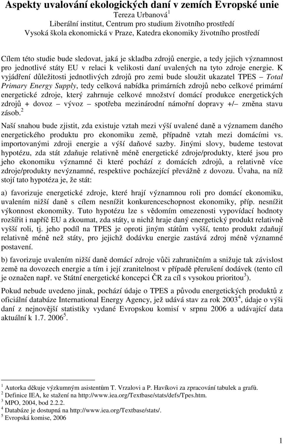 K vyjádření důležitosti jednotlivých zdrojů pro zemi bude sloužit ukazatel TPES Total Primary Energy Supply, tedy celková nabídka primárních zdrojů nebo celkové primární energetické zdroje, který