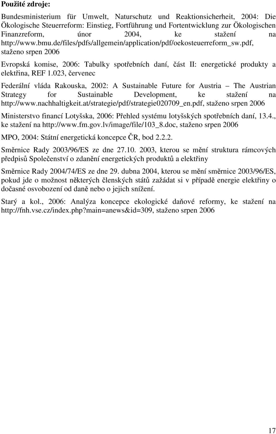 pdf, staženo srpen 2006 Evropská komise, 2006: Tabulky spotřebních daní, část II: energetické produkty a elektřina, REF 1.