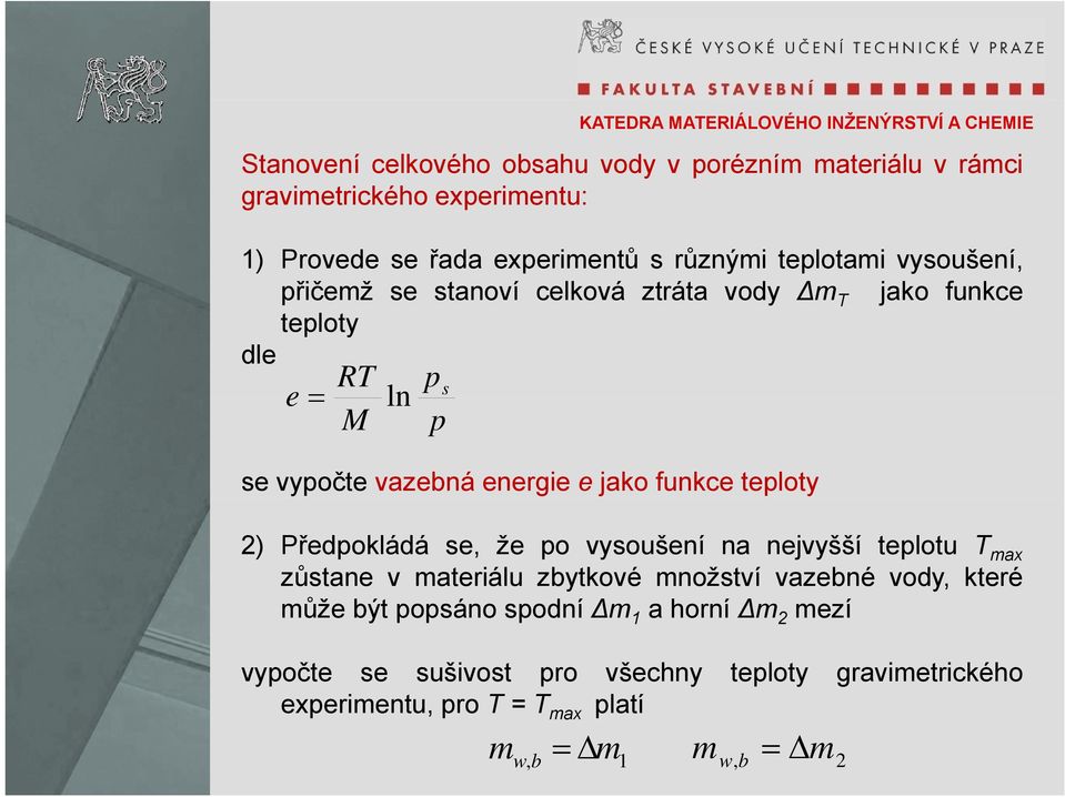 teploty 2) Předpokládá se, že po vysoušení na nejvyšší teplotu T max zůstane v materiálu zbytkové množství vazebné vody, které může být