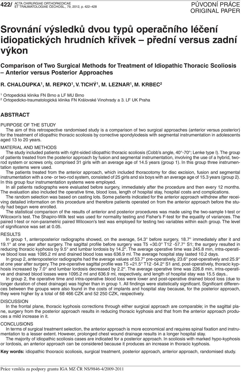 Anterior versus Posterior Approaches R. CHALOUPKA 1, M. REPKO 1, V. TICHÝ 1, M. LEZNAR 1, M.