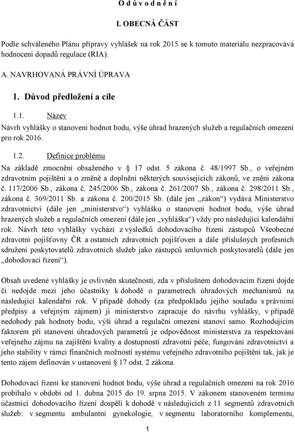 5 zákona č. 48/1997 Sb., o veřejném zdravotním pojištění a o změně a doplnění některých souvisejících zákonů, ve znění zákona č. 117/2006 Sb., zákona č. 245/2006 Sb., zákona č. 261/2007 Sb., zákona č. 298/2011 Sb.