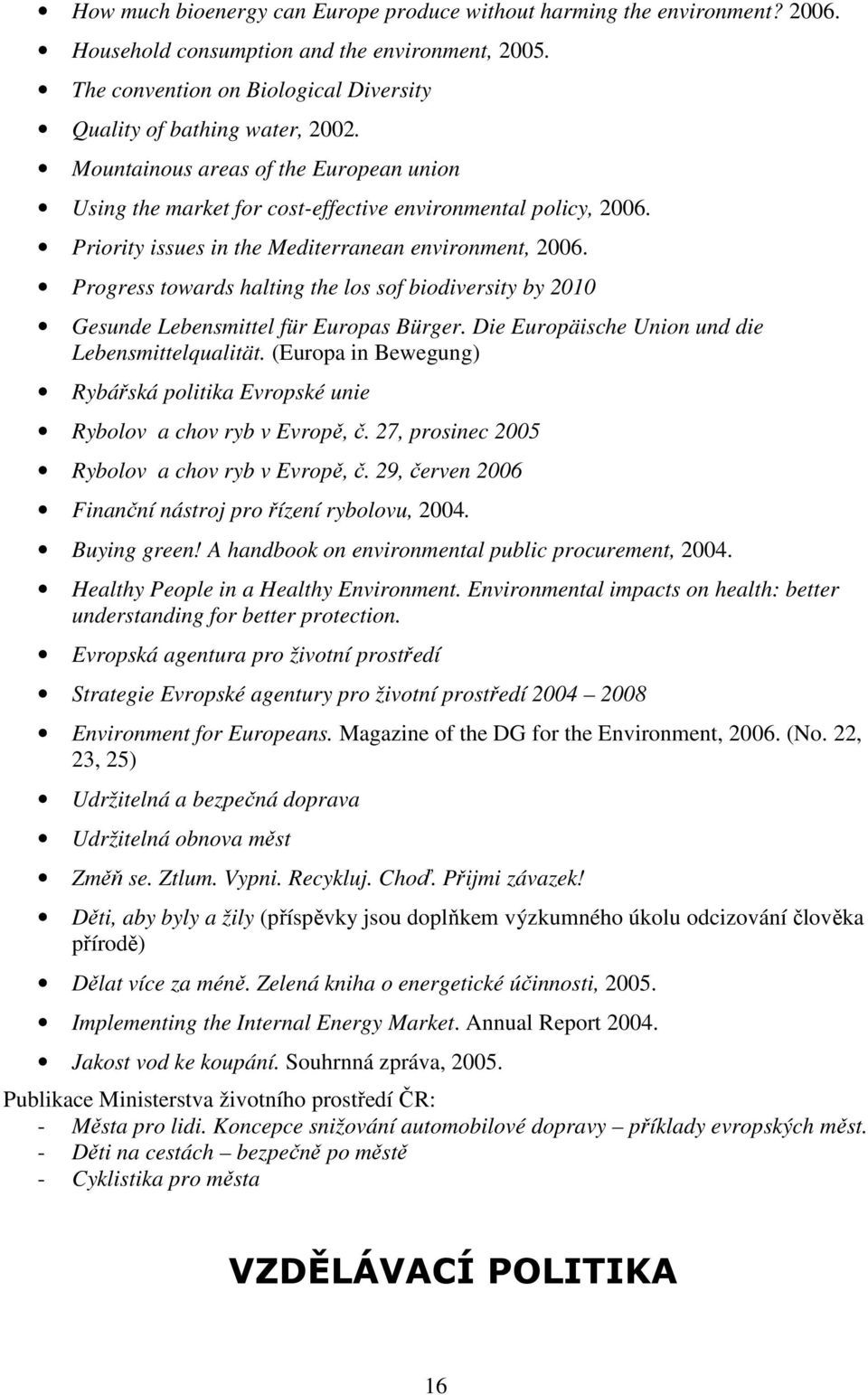 Progress towards halting the los sof biodiversity by 2010 Gesunde Lebensmittel für Europas Bürger. Die Europäische Union und die Lebensmittelqualität.