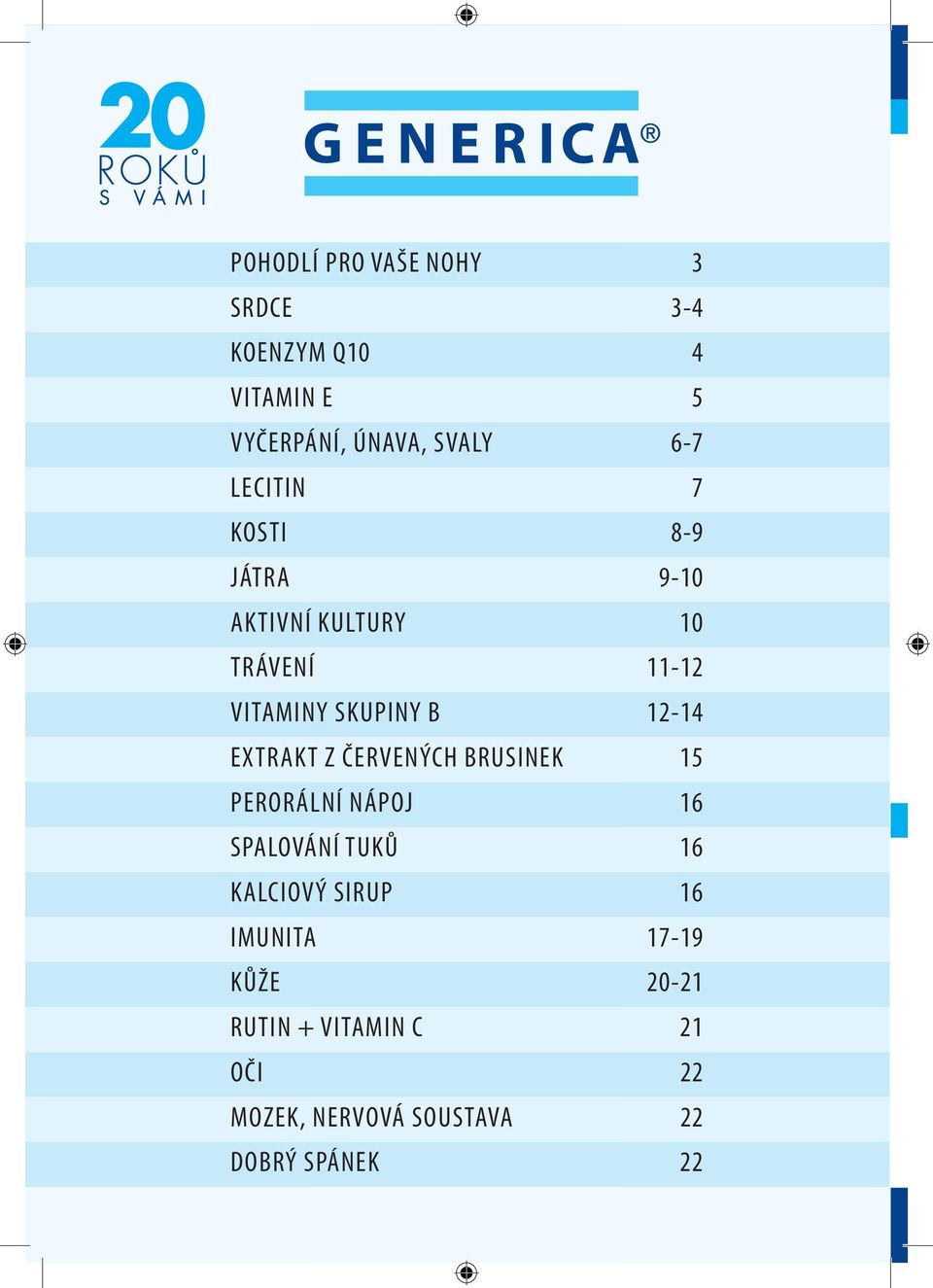 EXTRAKT Z ČERVENÝCH BRUSINEK 15 PERORÁLNÍ NÁPOJ 16 SPALOVÁNÍ TUKŮ 16 KALCIOVÝ SIRUP 16