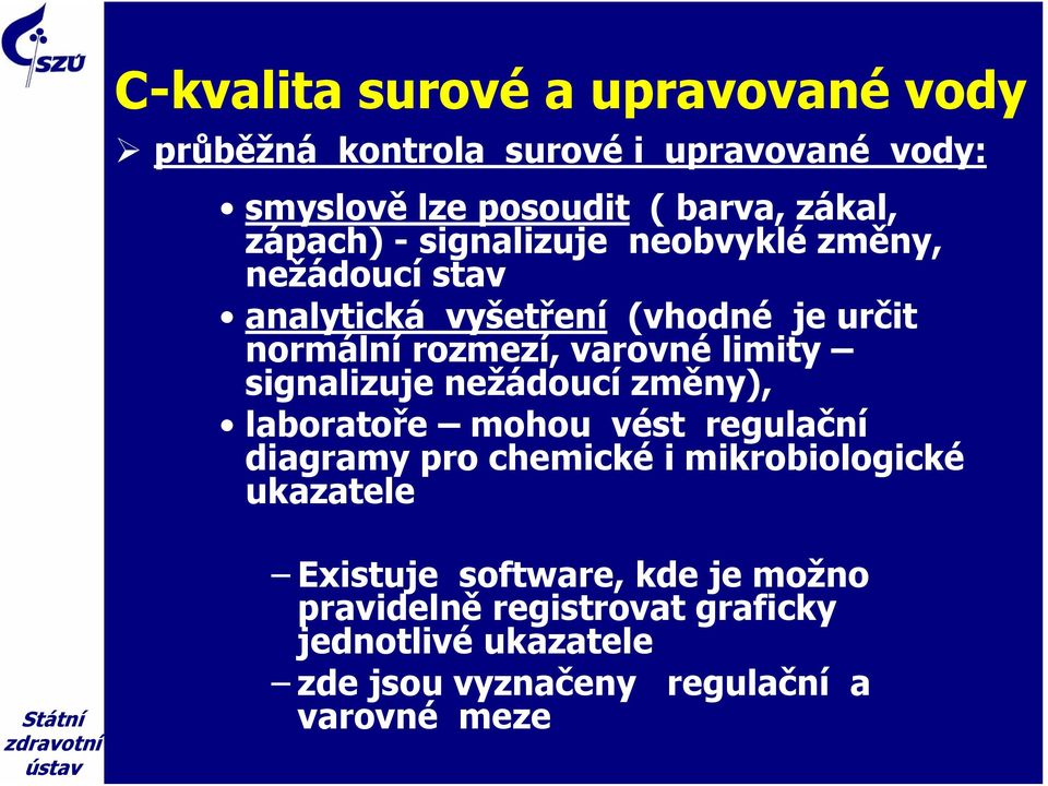 limity signalizuje nežádoucí změny), laboratoře mohou vést regulační diagramy pro chemické i mikrobiologické ukazatele