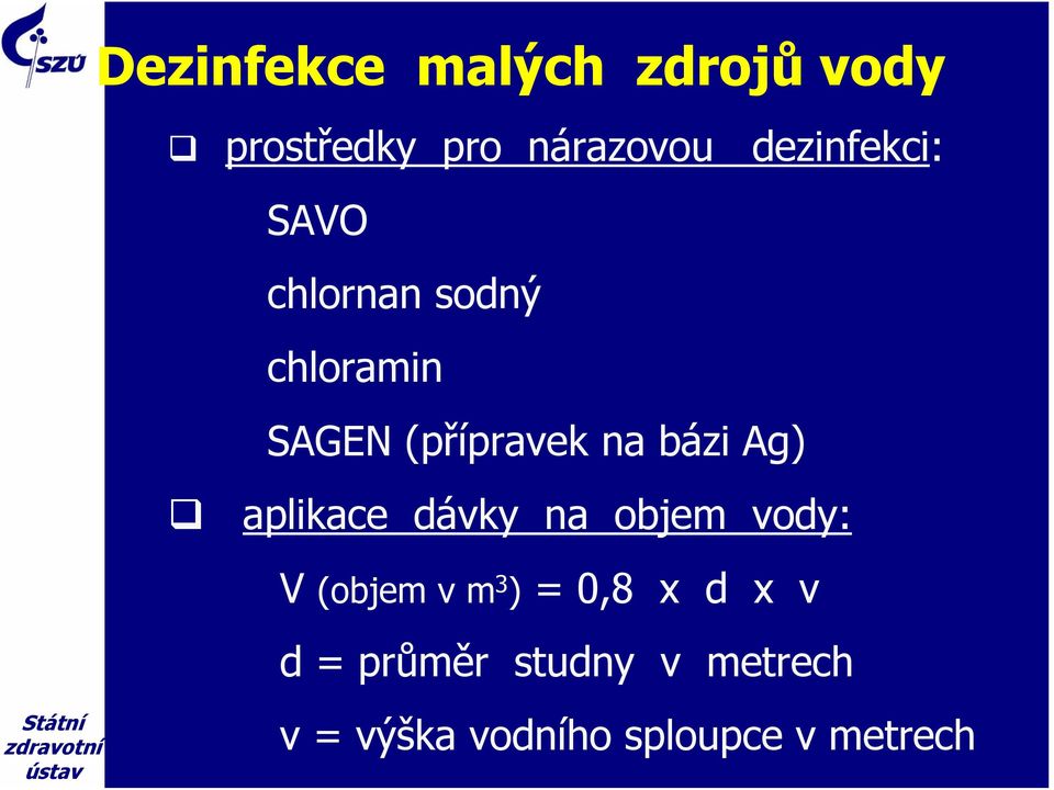 bázi Ag) aplikace dávky na objem vody: V (objem v m 3 ) = 0,8